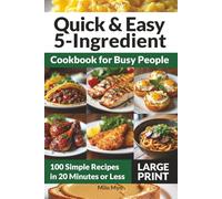 Quick & Easy 5-Ingredient Cookbook for Busy People: 100 Simple Recipes in 20 Minutes or Less | Large Print