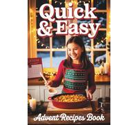 Quick & Easy Advent Recipes Book: 24 Festive Meals for the Whole Family - Quick & Delicious Winter Recipes to Make Every Day of Decembre Special