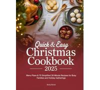 Quick & Easy Christmas Cookbook 2025: Menu Plans & 70 Simplified 30-Minute Recipes for Busy Families and Holiday Gatherings