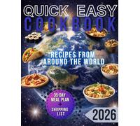 Quick & Easy Cookbook Recipes from around the world: 175 Fast, Delicious International Dishes Anyone Can Make - No Stress, No Fancy Tools