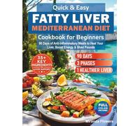 Quick & Easy Fatty Liver Mediterranean Diet Cookbook for Beginners: 90 Days of Anti-Inflammatory Meals to Heal Your Liver, Boost Energy & Shed Pounds