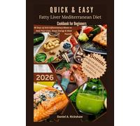 Quick & Easy Fatty Liver Mediterranean Diet Cookbook for Beginners: 90 Days of Anti-Inflammatory Meals to Heal Your Liver, Boost Energy & Shed Pounds