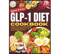 Quick & Easy GLP-1 Diet Cookbook: Simple Recipes and a 30-Day Meal Plan for Appetite Control, Metabolic Health, and Sustainable Weight Loss | All Ready in 20 Minutes or Less