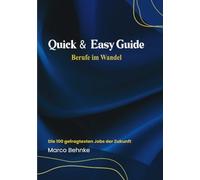 Quick & Easy Guide Berufe im Wandel: Die 100 gefragtesten Job der Zukunft