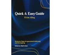 Quick & Easy Guide Fit im Alltag: Einfache Tipps für gesunde Ernährung und Bewegung