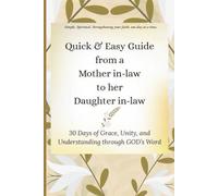 Quick & Easy Guide from a Mother in-law to her Daughter in-law: 30 Days of Grace, Unity, and Understanding through GOD's Word