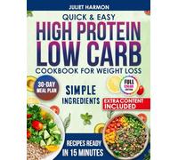 Quick & Easy High Protein, Low Carb Cookbook: Quick Healthy And Satisfying High Protein Low Carb Recipes For Lasting Weight Loss Steady Energy And Freedom From Restrictive Diets