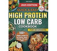 Quick & Easy High Protein Low Carb Diet Cookbook: 100+ Fast, Flavorful Recipes to Lose Weight, Boost Energy & Build Lean Muscle - Perfect for ... protein low carb diet cookbook for beginners