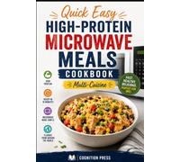 Quick Easy High-Protein Microwave Meals Cookbook: Multi-Cuisine: Microwave Solo Cooking - Over 150 globally inspired recipes designed for one, ready in 5 to 10 minutes.