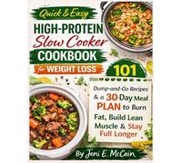 Quick & Easy High-Protein Slow Cooker Cookbook for Weight Loss: 101 Dump-and-Go Recipes & a 30-Day Meal Plan to Burn Fat, Build Lean Muscle & Stay Full Longer