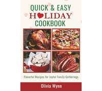 Quick & Easy Holiday Cookbook: Flavorful Recipes for Joyful Family Gatherings