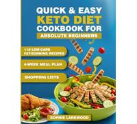 Quick & Easy Keto Diet Cookbook for Absolute Beginners: 110 Low-Carb Fat-Burning Recipes, 4-Week Meal Plan, Shopping Lists, Net Carb & Macro Tracker, Mindful Eating, Workouts, Stress-Sleep Tips