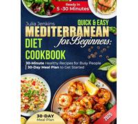 Quick & Easy Mediterranean Diet Cookbook for Beginners: 30-Minute Healthy Recipes for Busy People | 30-Day Meal Plan to Get Started