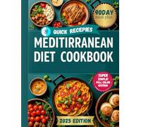 Quick & Easy Mediterranean Diet Cookbook for Beginners: Simple, Healthy & Delicious Recipes You Can Make in 30 Minutes or Less 90 days meal plan