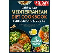 Quick & Easy Mediterranean Diet Cookbook for Seniors Over 50: Anti-Inflammatory Recipes Supporting Healthy Aging, Weight Loss After 50, Heart Health, Brain Clarity, Strong Bones, And Energy
