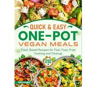 Quick & Easy One-Pot Vegan Meals: 210+ Plant-Based Recipes for Fast, Fuss-Free Cooking and Cleanup