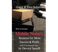 Quick & Easy Solutions How to Increase Mobile Notary Business for More Success & Profit: with 37 Professional Tips
