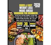 Quick & Easy Weight Loss Make-Ahead Cookbook for Beginners 2026: Effortless Portion-Friendly Eating Guide Featuring Smart Nutrition Strategies, ... a 30-Day Meal Plan with 1500 Days of Recipes