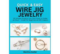 Quick & Easy Wire Jig Jewelry: 30 Simple Projects You Can Finish in Under an Hour - Great for Beginners & Gift-makers
