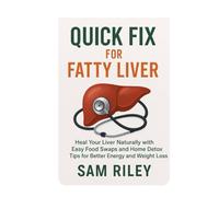 QUICK FIX FOR FATTY LIVER: Heal Your Liver Naturally with Easy Food Swaps and Home Detox Tips for Better Energy and Weight Loss