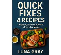 Quick Fixes & Recipes: Applying Kitchen Science to Everyday Meals