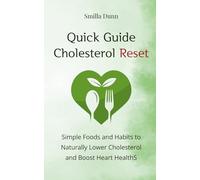 Quick Guide Cholesterol Reset: Simple Foods and Habits to Naturally Lower Cholesterol and Boost Heart HealthS