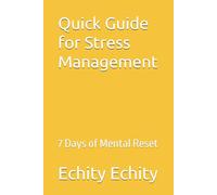 Quick Guide for Stress Management: 7 Days of Mental Reset