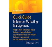 Quick Guide Influencer-marketing-management: Wie Sie Micro-influencer, Macro-influencer, Mega-influencer, Corporate Influencer Und Virtuelle ... Für Ihre Marke Werben Lassen Können