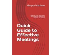 Quick Guide to Effective Meetings: Book One of the 'Quick Guide' Series: Effective meetings are designed - not endured.