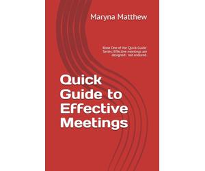 Quick Guide to Effective Meetings: Book One of the 'Quick Guide' Series: Effective meetings are designed - not endured.