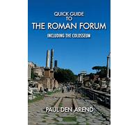 Quick Guide to the Roman Forum: Including the Colosseum [Lingua Inglese]