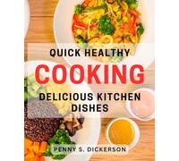 Quick Healthy Cooking: Delicious Kitchen Dishes: Effortless Recipe Ideas for Tasty Home-Cooked Meals