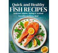 Quick & Healthy Fish Recipes: Delicious Salmon, Shrimp, & Seafood Favorites for Every Meal: 5