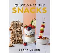 Quick & Healthy Snacks: Simple Recipes for Wholesome Bites, Light Treats, and Energy-Boosting Ideas