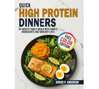 Quick High Protein Dinners: 30-Minute Family Meals with Simple Ingredients and Grocery Lists