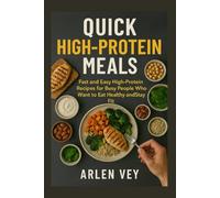 Quick High-Protein Meals: Fast and Easy High-Protein Recipes for Busy People Who Want to Eat Healthy and Stay Fit