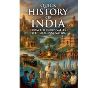 Quick History of India: From the Indus Valley to Digital Innovation: 2