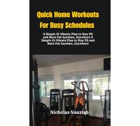 QUICK HOME WORKOUTS FOR BUSY SCHEDULES: A Simple 15-Minute Plan to Stay Fit and Burn Fat Anytime, Anywhere