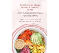 Quick Indian Vegan Recipes & One-Pot Meals: Fast Plant-Based Meals for Busy Days