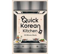 Quick Korean Kitchen: 30-Minute Meals