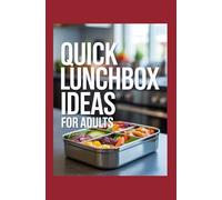 Quick Lunchbox Ideas for Adults: Fast Fresh and Office-Ready Meals