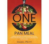Quick One Pan Meals: 30-Minute Sheet Pan and Skillet Recipes for Healthy, Budget-Friendly Meals with 30-Day Plan, Shopping Lists, and Conversions