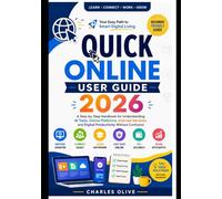 Quick Online User Guide 2026: A Step-by-Step Handbook for Understanding AI Tools, Online Platforms, Internet Services, and Digital Productivity Without Confusion