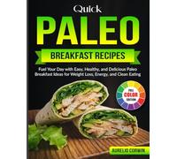 Quick Paleo Breakfast Recipes: Fuel Your Day with Easy, Healthy, and Delicious Paleo Breakfast Ideas for Weight Loss, Energy, and Clean Eating