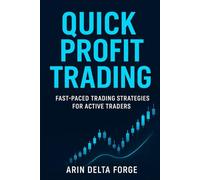Quick Profit Trading: Fast-Paced Trading Strategies for Active Traders