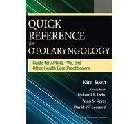 Quick Reference for Otolaryngology: Guide for APRNs - Scott Kim
