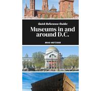 Quick Reference Guide: Museums in and around D.C.