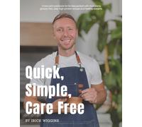 Quick, Simple, Care Free: A low-carb cookbook for fat-loss packed with meal plans, grocery lists, easy high-protein recipes and healthy desserts
