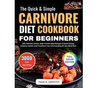 Quick & Simple Carnivore Diet Cookbook For Beginners: 150+ Time-Saving, Nutrient-Dense, High-Protein Meat Recipes to Boost Energy,and Feel Your Best. Includes a 60-Day Meal Plan for Lasting Success