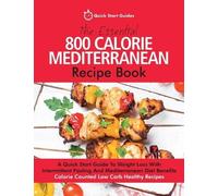 Quick Start Guide The Essential 800 Calorie Mediterranean Recipe Boo (Tascabile)